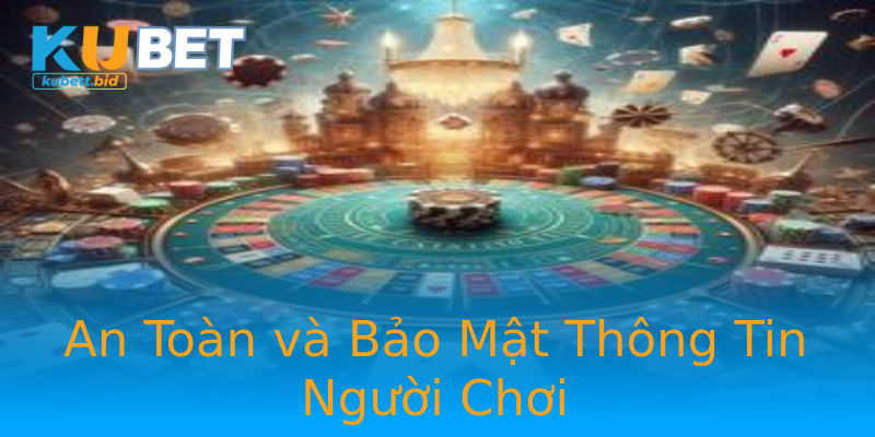 An Toàn và Bảo Mật Thông Tin Người Chơi An Toàn và Bảo Mật Thông Tin Người Chơi