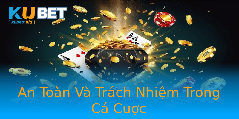 An Toàn Và Trách Nhiệm Trong Cá Cược An Toàn Và Trách Nhiệm Trong Cá Cược