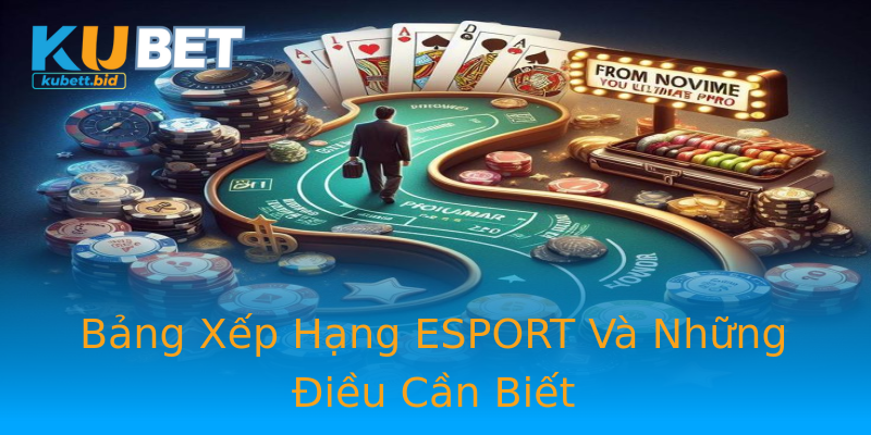 Bảng Xếp Hạng ESPORT Và Những Điều Cần Biết Bảng Xếp Hạng ESPORT Và Những Điều Cần Biết
