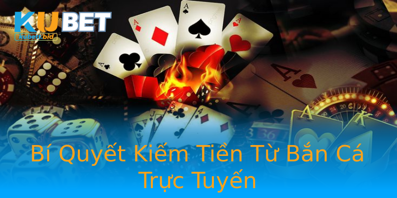 Bí Quyết Kiếm Tiền Từ Bắn Cá Trực Tuyến Bí Quyết Kiếm Tiền Từ Bắn Cá Trực Tuyến