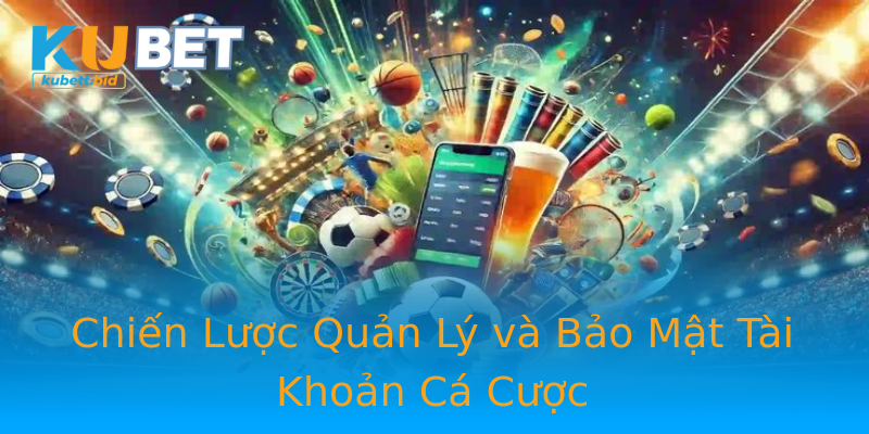 Chiến Lược Quản Lý và Bảo Mật Tài Khoản Cá Cược Chiến Lược Quản Lý và Bảo Mật Tài Khoản Cá Cược