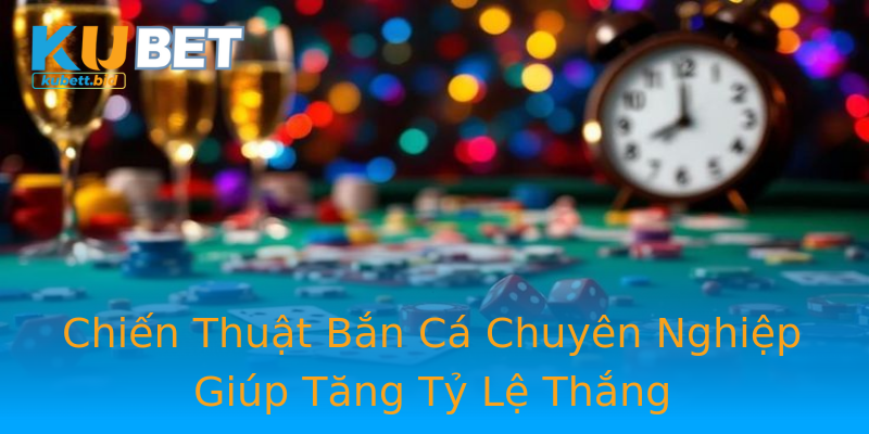 Chiến Thuật Bắn Cá Chuyên Nghiệp Giúp Tăng Tỷ Lệ Thắng Chiến Thuật Bắn Cá Chuyên Nghiệp Giúp Tăng Tỷ Lệ Thắng