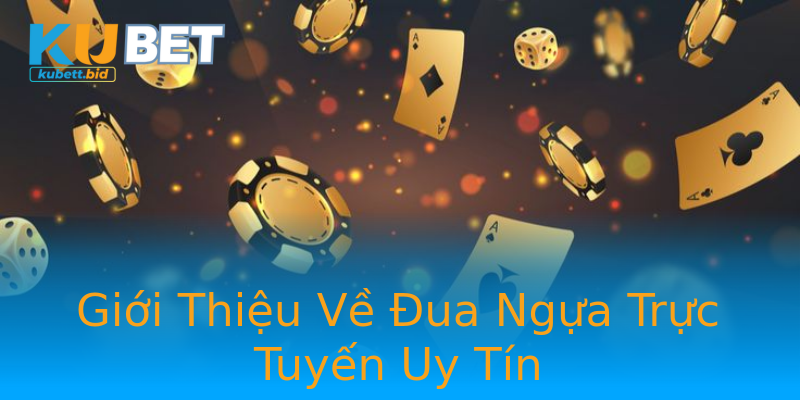 Giới Thiệu Về Đua Ngựa Trực Tuyến Uy Tín Giới Thiệu Về Đua Ngựa Trực Tuyến Uy Tín