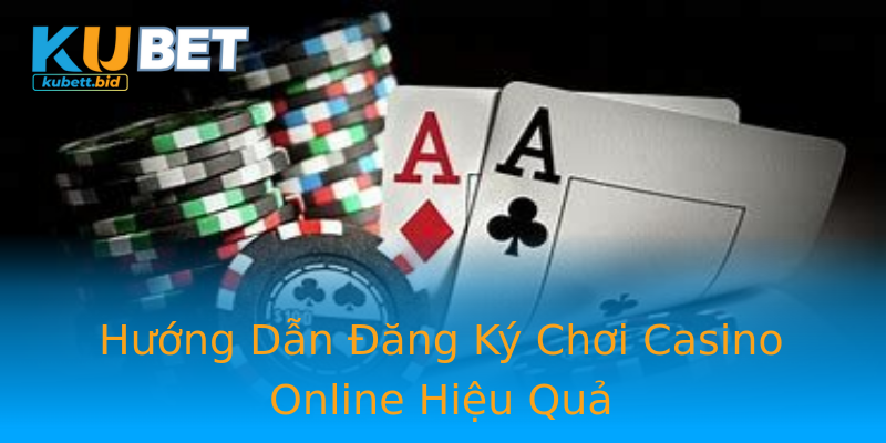 Hướng Dẫn Đăng Ký Chơi Casino Online Hiệu Quả Hướng Dẫn Đăng Ký Chơi Casino Online Hiệu Quả