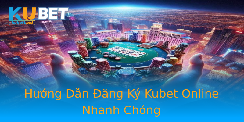 Hướng Dẫn Đăng Ký Kubet Online Nhanh Chóng Hướng Dẫn Đăng Ký Kubet Online Nhanh Chóng