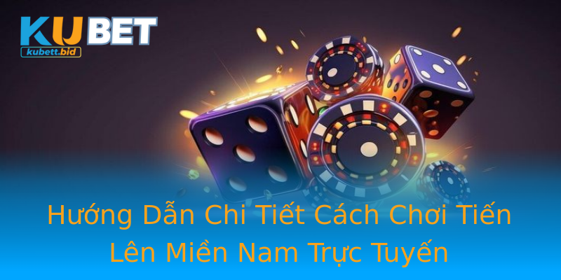Hướng Dẫn Chi Tiết Cách Chơi Tiến Lên Miền Nam Trực Tuyến Hướng Dẫn Chi Tiết Cách Chơi Tiến Lên Miền Nam Trực Tuyến