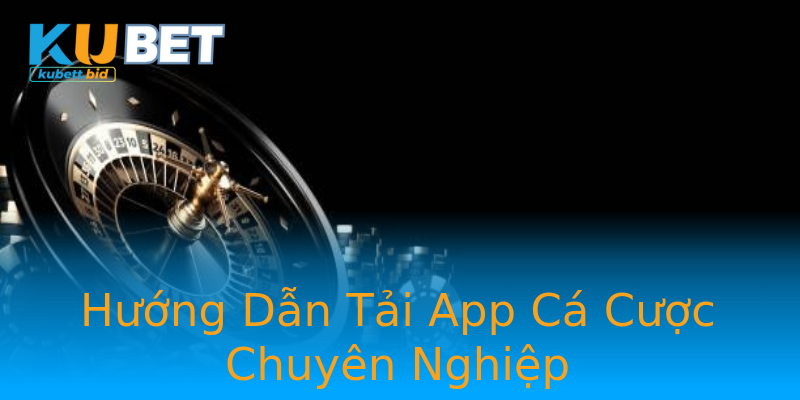 Hướng Dẫn Tải App Cá Cược Chuyên Nghiệp Hướng Dẫn Tải App Cá Cược Chuyên Nghiệp