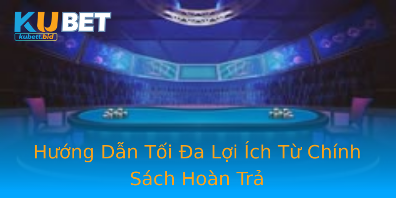 Hướng Dẫn Tối Đa Lợi Ích Từ Chính Sách Hoàn Trả Hướng Dẫn Tối Đa Lợi Ích Từ Chính Sách Hoàn Trả
