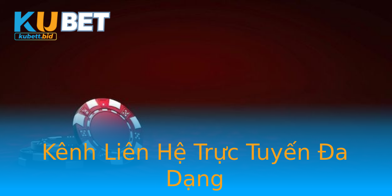Kênh Liên Hệ Trực Tuyến Đa Dạng Kênh Liên Hệ Trực Tuyến Đa Dạng