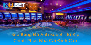 Keo Bong A Anh Kubet Bi Kip Chinh Phuc Nha Cai Inh Cao