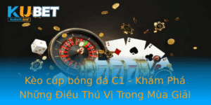 Keo Cup Bong A C1 Kham Pha Nhung Ieu Thu Vi Trong Mua Giai 2025
