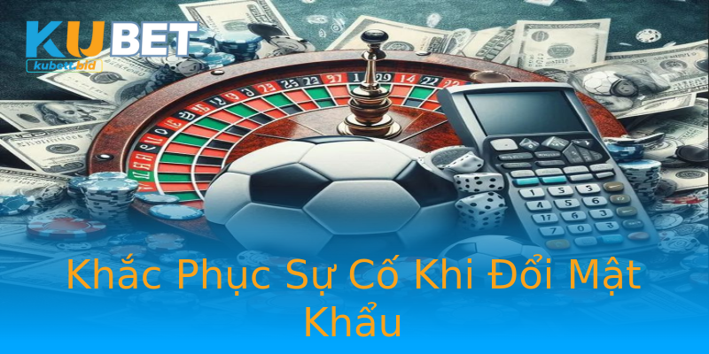Khắc Phục Sự Cố Khi Đổi Mật Khẩu Khắc Phục Sự Cố Khi Đổi Mật Khẩu