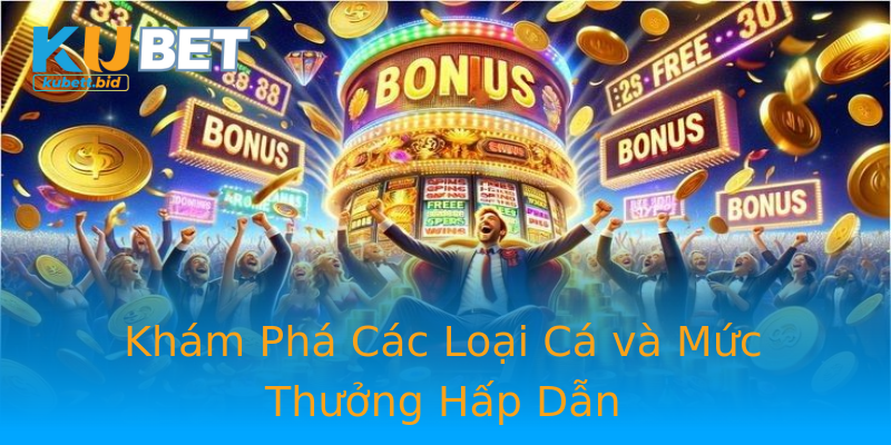 Khám Phá Các Loại Cá và Mức Thưởng Hấp Dẫn Khám Phá Các Loại Cá và Mức Thưởng Hấp Dẫn