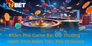 Kham Pha Game Bai Oi Thuong Hanh Trinh Kiem Tien Thu Vi Online
