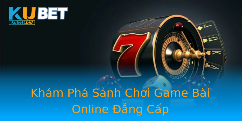 Khám Phá Sảnh Chơi Game Bài Online Đẳng Cấp Khám Phá Sảnh Chơi Game Bài Online Đẳng Cấp