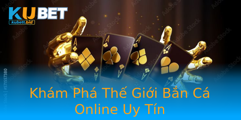 Khám Phá Thế Giới Bắn Cá Online Uy Tín Khám Phá Thế Giới Bắn Cá Online Uy Tín