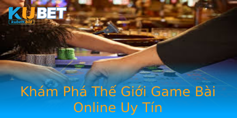Khám Phá Thế Giới Game Bài Online Uy Tín Khám Phá Thế Giới Game Bài Online Uy Tín