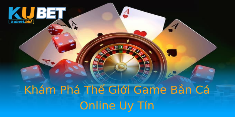 Khám Phá Thế Giới Game Bắn Cá Online Uy Tín Khám Phá Thế Giới Game Bắn Cá Online Uy Tín