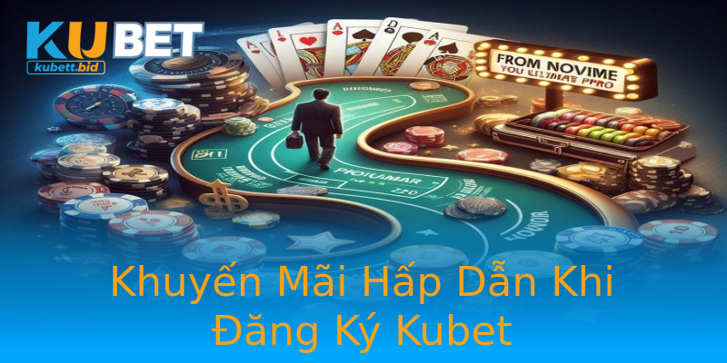 Khuyến Mãi Hấp Dẫn Khi Đăng Ký Kubet Khuyến Mãi Hấp Dẫn Khi Đăng Ký Kubet