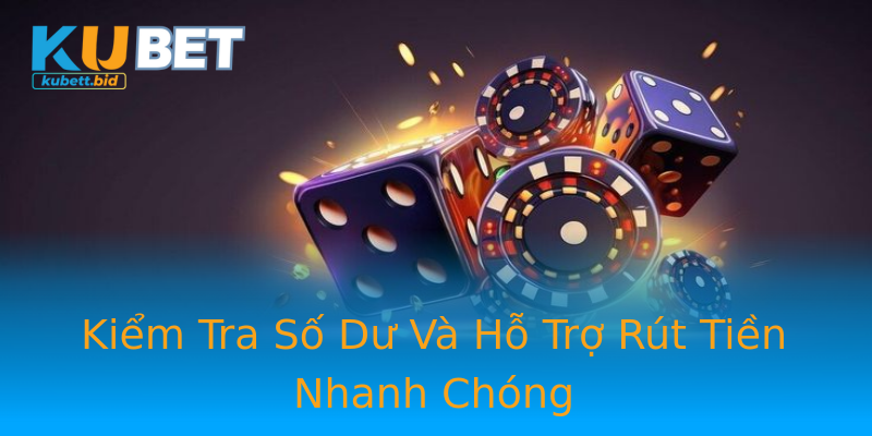 Kiểm Tra Số Dư Và Hỗ Trợ Rút Tiền Nhanh Chóng Kiểm Tra Số Dư Và Hỗ Trợ Rút Tiền Nhanh Chóng
