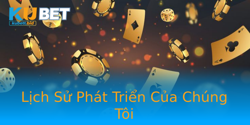 Lịch Sử Phát Triển Của Chúng Tôi Lịch Sử Phát Triển Của Chúng Tôi