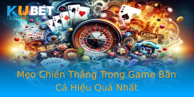 Mẹo Chiến Thắng Trong Game Bắn Cá Hiệu Quả Nhất Mẹo Chiến Thắng Trong Game Bắn Cá Hiệu Quả Nhất