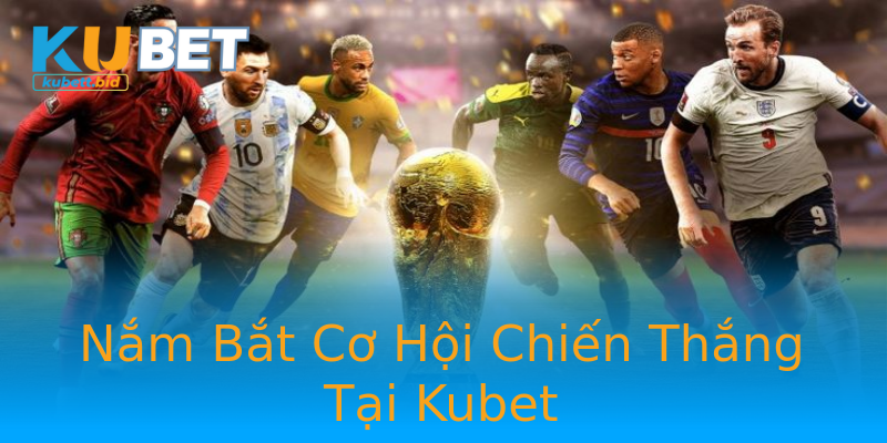 Nắm Bắt Cơ Hội Chiến Thắng Tại Kubet Nắm Bắt Cơ Hội Chiến Thắng Tại Kubet