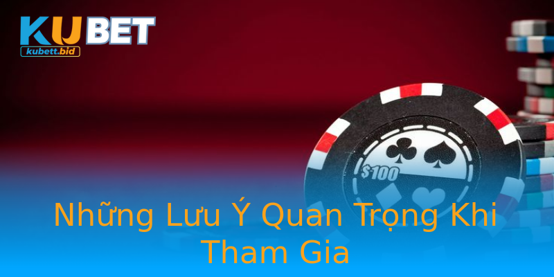 Những Lưu Ý Quan Trọng Khi Tham Gia Những Lưu Ý Quan Trọng Khi Tham Gia