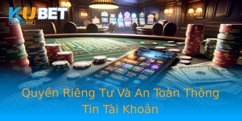 Quyền Riêng Tư Và An Toàn Thông Tin Tài Khoản Quyền Riêng Tư Và An Toàn Thông Tin Tài Khoản