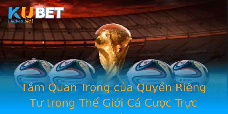 Tầm Quan Trọng của Quyền Riêng Tư trong Thế Giới Cá Cược Trực Tuyến Tầm Quan Trọng của Quyền Riêng Tư trong Thế Giới Cá Cược Trực Tuyến
