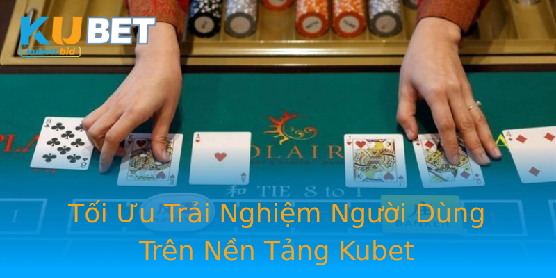 Tối Ưu Trải Nghiệm Người Dùng Trên Nền Tảng Kubet Tối Ưu Trải Nghiệm Người Dùng Trên Nền Tảng Kubet