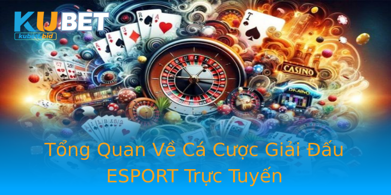 Tổng Quan Về Cá Cược Giải Đấu ESPORT Trực Tuyến Tổng Quan Về Cá Cược Giải Đấu ESPORT Trực Tuyến