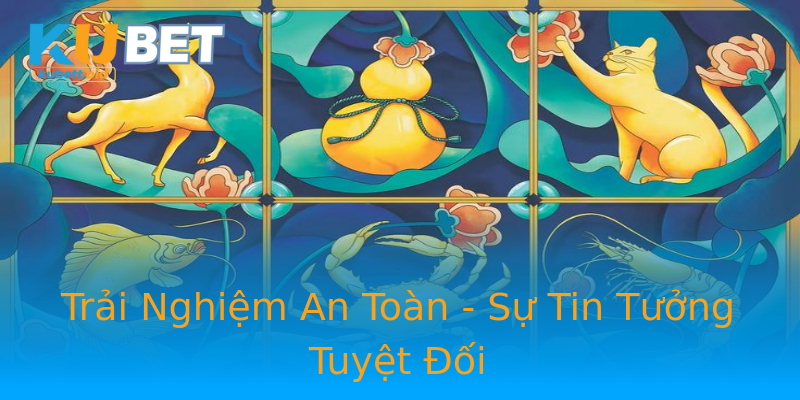 Trải Nghiệm An Toàn - Sự Tin Tưởng Tuyệt Đối Trải Nghiệm An Toàn - Sự Tin Tưởng Tuyệt Đối
