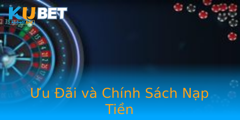 Ưu Đãi và Chính Sách Nạp Tiền Ưu Đãi và Chính Sách Nạp Tiền